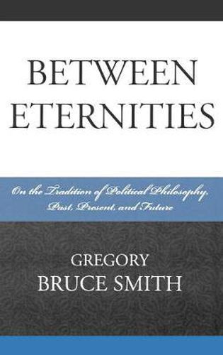 Between Eternities: On the Tradition of Political Philosophy