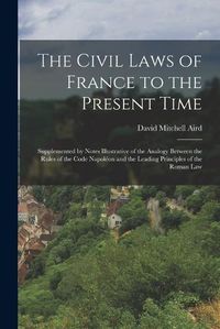 Cover image for The Civil Laws of France to the Present Time