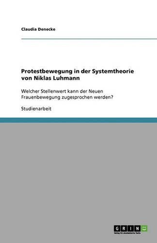 Cover image for Protestbewegung in der Systemtheorie von Niklas Luhmann: Welcher Stellenwert kann der Neuen Frauenbewegung zugesprochen werden?