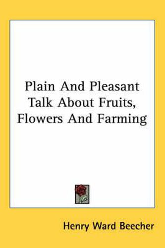 Cover image for Plain And Pleasant Talk About Fruits, Flowers And Farming