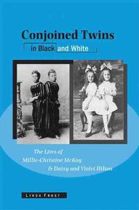 Cover image for Conjoined Twins in Black and White: The Lives of Millie-Christine McKoy and Daisy and Violet Hilton