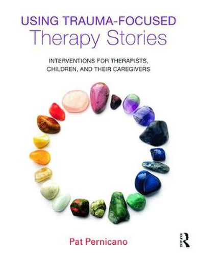 Cover image for Using Trauma-Focused Therapy Stories: Interventions for Therapists, Children, and Their Caregivers