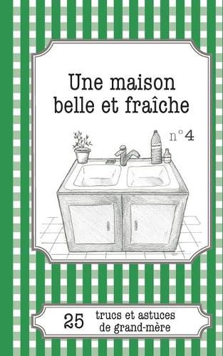 Cover image for Une maison belle et fraiche: 25 trucs et astuces de grand-mere