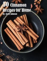 Cover image for 50 Cinnamon Recipes for Home