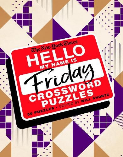 The New York Times Hello, My Name Is Friday: 50 Friday Crossword Puzzles