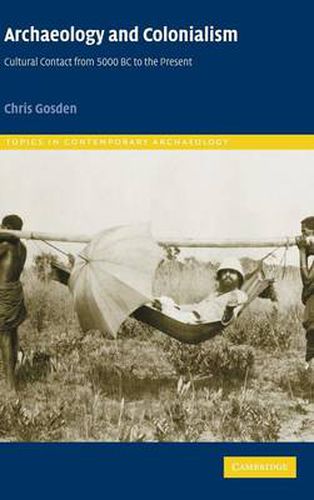 Cover image for Archaeology and Colonialism: Cultural Contact from 5000 BC to the Present