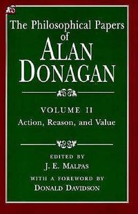 Cover image for The Philosophical Papers of Alan Donagan: Action, Reason and Value