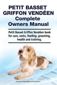 Cover image for Petit Basset Griffon Vendeen Complete Owners Manual. Petit Basset Griffon Vendeen book for care, costs, feeding, grooming, health and training.