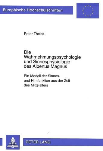 Cover image for Die Wahrnehmungspsychologie Und Sinnesphysiologie Des Albertus Magnus: Ein Modell Der Sinnes- Und Hirnfunktion Aus Der Zeit Des Mittelalters. Mit Einer Uebersetzung Aus de Anima