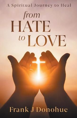 Cover image for From Hate to Love: A Spiritual Journey to Heal
