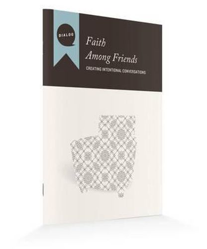 Faith Among Friends: Creating Intentional Conversations, Participant's Guide