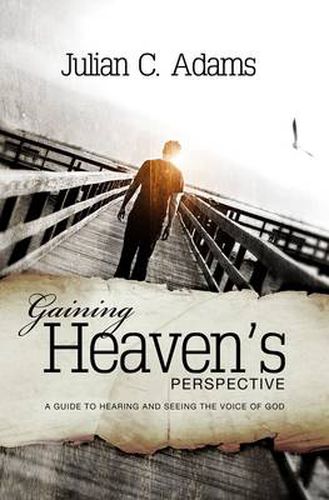 Cover image for Gaining Heaven's Perspective: A Guide to Hearing and Seeing the Voice of God