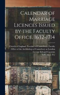 Cover image for Calendar of Marriage Licences Issued by the Faculty Office, 1632-1714