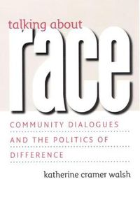 Cover image for Talking About Race: Community Dialogues and the Politics of Difference