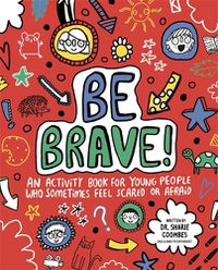 Cover image for Be Brave! Mindful Kids: An Activity Book for Children Who Sometimes Feel Scared or Afraid