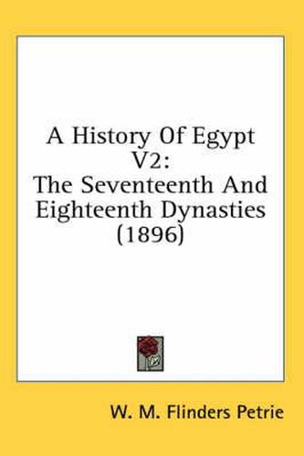 Cover image for A History of Egypt V2: The Seventeenth and Eighteenth Dynasties (1896)