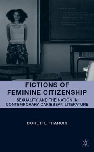 Cover image for Fictions of Feminine Citizenship: Sexuality and the Nation in Contemporary Caribbean Literature