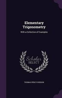 Cover image for Elementary Trigonometry: With a Collection of Examples