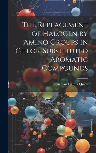 Cover image for The Replacement of Halogen by Amino Groups in Chlor-Substituted Aromatic Compounds