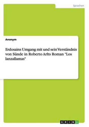 Cover image for Erdosains Umgang mit und sein Verstandnis von Sunde in Roberto Arlts Roman Los lanzallamas
