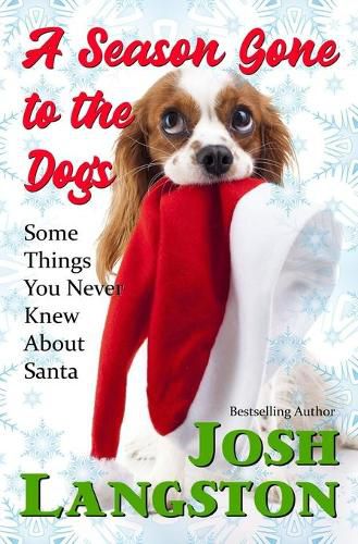 Cover image for A Season Gone to the Dogs: Some Things You Never Knew About Santa