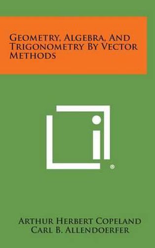 Cover image for Geometry, Algebra, and Trigonometry by Vector Methods