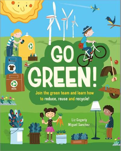 Cover image for Go Green!: Join the Green Team and learn how to reduce, reuse and recycle