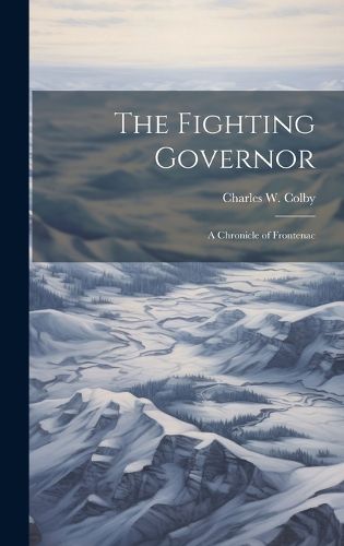 Cover image for The Fighting Governor; a Chronicle of Frontenac