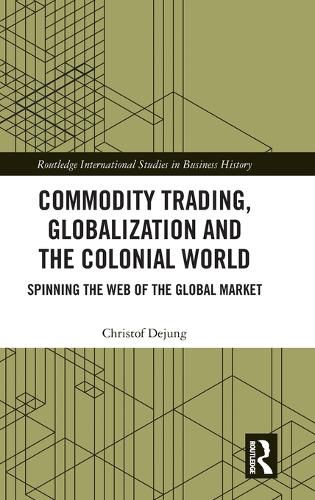 Cover image for Commodity Trading, Globalization and the Colonial World: Spinning the Web of the Global Market