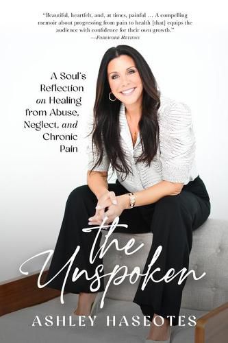 Cover image for The Unspoken: A Soul's Reflection on Healing from Abuse, Neglect and Chronic Pain