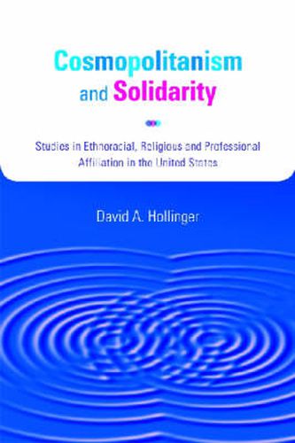 Cosmopolitanism and Solidarity: Studies in Ethnoracial, Religious and Professional Affiliation in the United States