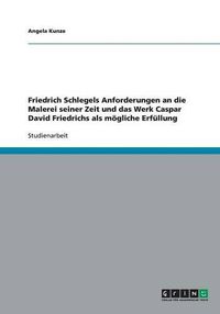 Cover image for Friedrich Schlegels Anforderungen an Die Malerei Seiner Zeit Und Das Werk Caspar David Friedrichs ALS Mogliche Erfullung