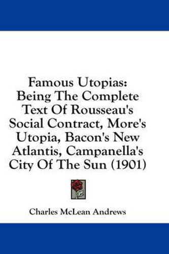 Famous Utopias: Being the Complete Text of Rousseau's Social Contract, More's Utopia, Bacon's New Atlantis, Campanella's City of the Sun (1901)