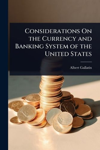 Cover image for Considerations On the Currency and Banking System of the United States