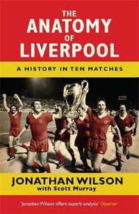 Cover image for The Anatomy of Liverpool: A History in Ten Matches