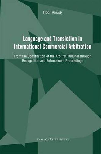 Cover image for Language and Translation in International Commercial Arbitration: From the Constitution of the Arbitral Tribunal through Recognition and Enforcement Proceedings