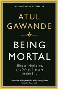 Cover image for Being Mortal: Illness, Medicine and What Matters in the End