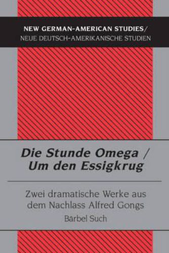 Cover image for Die Stunde Omega / Um Den Essigkrug: Zwei Dramatische Werke Aus Dem Nachlass Alfred Gongs