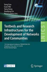 Cover image for Testbeds and Research Infrastructures for the Development of Networks and Communities: 11th International Conference, TRIDENTCOM 2016, Hangzhou, China, June 14-15, 2016, Revised Selected Papers