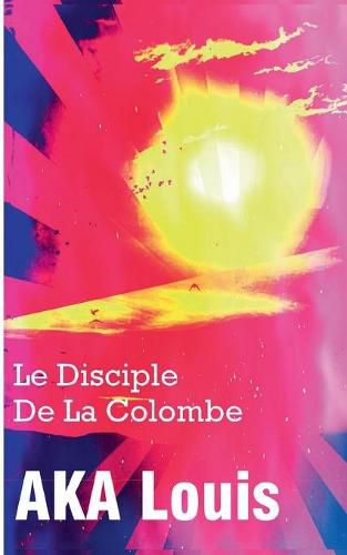 Le Disciple de La Colombe: Une OEuvre Poetique En Hommage a Malcolm X