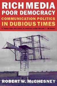 Cover image for Rich Media, Poor Democracy: Communication Politics in Dubious Times