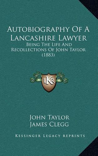 Autobiography of a Lancashire Lawyer: Being the Life and Recollections of John Taylor (1883)