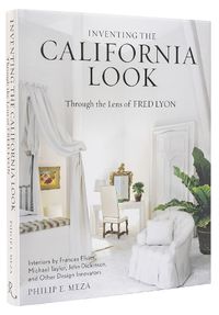 Cover image for Inventing the California Look: Interiors by Frances Elkins, Michael Taylor, John Dickinson, and Other Design In novators