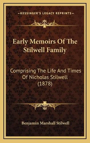 Cover image for Early Memoirs of the Stilwell Family: Comprising the Life and Times of Nicholas Stilwell (1878)