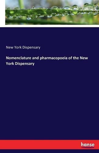 Cover image for Nomenclature and pharmacopoeia of the New York Dispensary