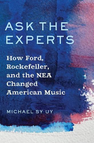 Cover image for Ask the Experts: How Ford, Rockefeller, and the NEA Changed American Music