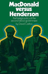 Cover image for MacDonald versus Henderson: The Foreign Policy of the Second Labour Government