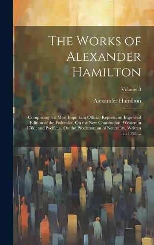 Cover image for The Works of Alexander Hamilton