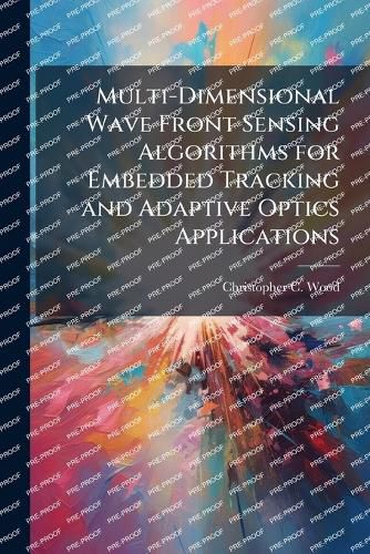 Cover image for Multi-Dimensional Wave Front Sensing Algorithms for Embedded Tracking and Adaptive Optics Applications