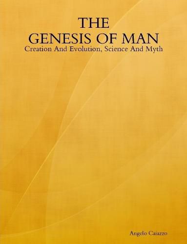 Cover image for The GENESIS OF MAN: Creation And Evolution, Science And Myth